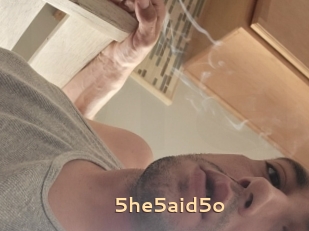 5he5aid5o