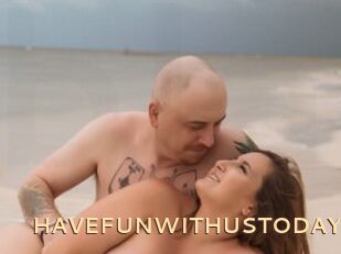 HAVEFUNWITHUSTODAY