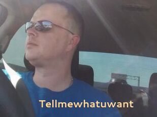 Tellmewhatuwant