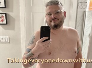 Takingeveryonedownwithus