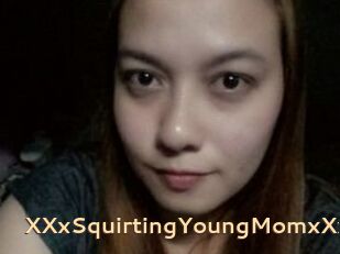 XXxSquirtingYoungMomxXx