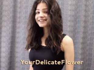 YourDelicateFlower