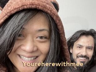 Youreherewithmee