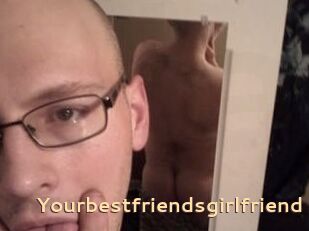 Yourbestfriendsgirlfriend